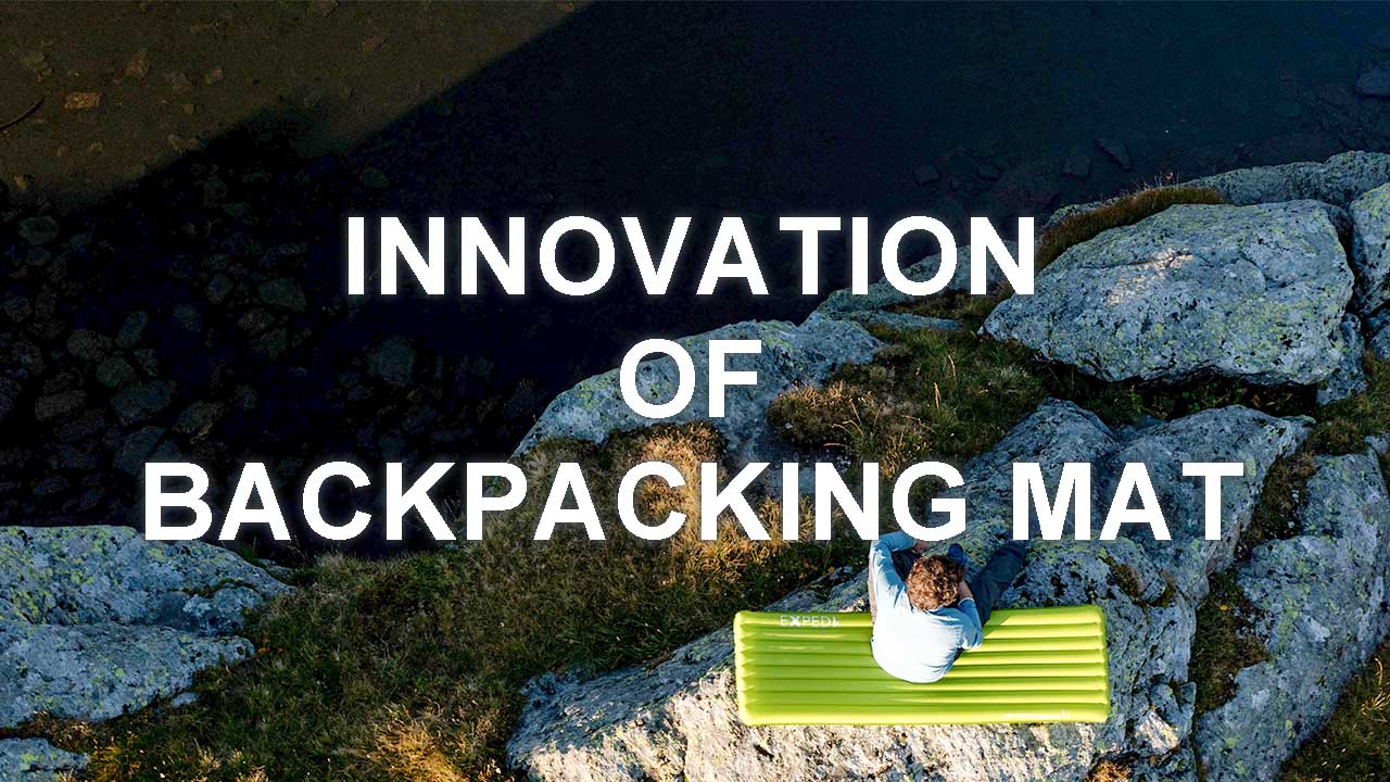 FEATURE #5 INNOVATION OF BACKPACKING MAT FEATURE #5 INNOVATION OF BACKPACKING MAT